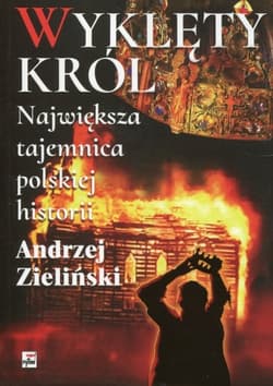 Wyklęty król Największa tajemnica polskiej historii Największa tajemnica polskiej historii