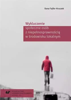 Wykluczenie społeczne osób z niepełnosprawnością w środowisku lokalnym - Ilona Fajfer-Kruczek
