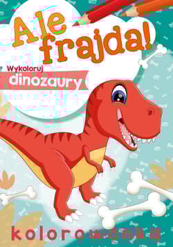 Wykoloruj dinozaury. Ale frajda! - Opracowanie Zbiorowe
