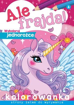 Wykoloruj jednorożce. Ale frajda! - Opracowanie Zbiorowe