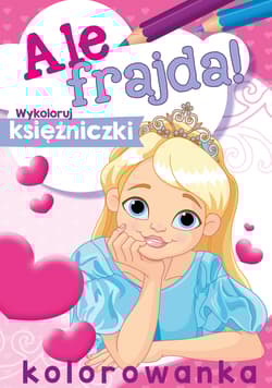 Wykoloruj księżniczki. Ale frajda! - Opracowanie Zbiorowe