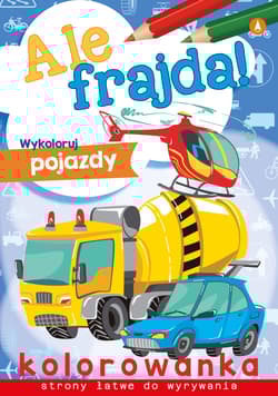 Wykoloruj pojazdy. Ale frajda! - Opracowanie Zbiorowe