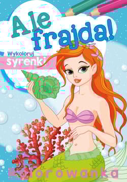 Wykoloruj syrenki Ale frajda! - Opracowanie Zbiorowe