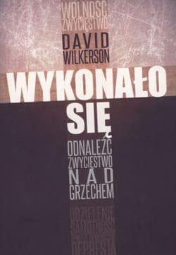 Wykonało się Odnaleźć zwycięstwo nad grzechem - David Wilkerson