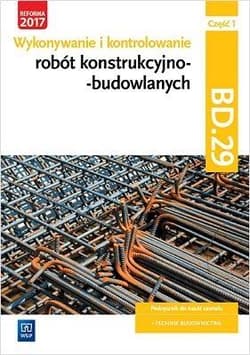 Wykonywanie i kontrolowanie robót konstrukcyjno-budowlanych Część 1 Podręcznik Kwalifikacja BD.29 Technik budownictwa - Kozłowski Mirosław, Maj Tadeusz, Popek Mirosława