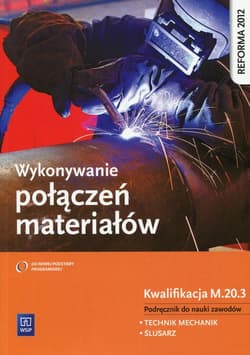 Wykonywanie połączeń materiałów Podręcznik do nauki zawodów Kwalifikacja M.20.3 Technik mechanik Ślusarz - Figurski Janusz, Popis Stanisław