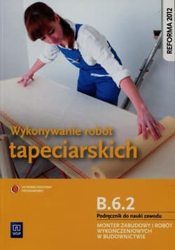 Wykonywanie robót tapeciarskich B.6.2. Podręcznik do nauki zawodu Monter zabudowy i robót wykończeniowych w budownictwie Zasadnicza szkoła zawodowa - Machnik Marek