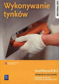 Wykonywanie tynków Podręcznik do nauki zawodu Kwalifikacja B.18.3 Murarz-tynkarz. Technik budownictwa. Szkoła ponadgimnazjalna - Popek Mirosława