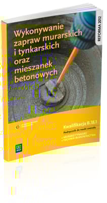 Wykonywanie zapraw murarskich i tynkarskich oraz mieszanek betonowych Podręcznik do nauki zawodu Kwalifikacja B.18.1 Murarz-tynkarz. Technik budownictwa. Szkoła ponadgimnazjalna - Popek Mirosława