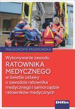 Wykonywanie zawodu ratownika medycznego w świetle ustawy o zawodzie ratownika medycznego i samorządzie ratowników medycznych - Małgorzata Paszkowska