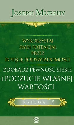 Wykorzystaj swój potencjał przez potęgę podświadomości. Zdobądź pewność siebie i poczucie własnej wartości - ebook