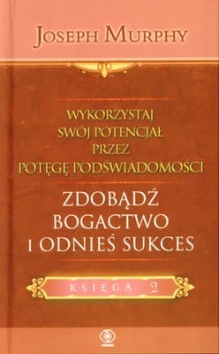 Wykorzystaj swój potencjał, zdobądź bogactwo i odnieś sukces