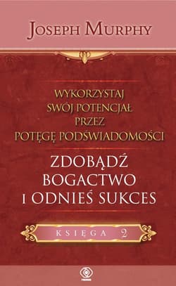 Wykorzystaj swój potencjał..zdobądź bogactwo i odnieś sukces - ebook