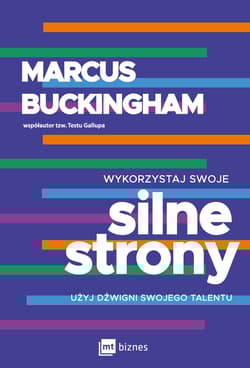 Wykorzystaj swoje silne strony Użyj dźwigni swojego talentu - Marcus  Buckingham