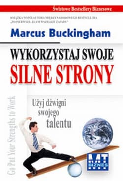 Wykorzystaj swoje silne strony Użyj dźwigni swojego talentu - Marcus  Buckingham