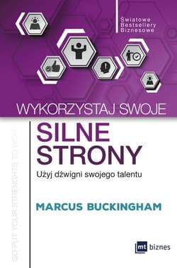 Wykorzystaj swoje silne strony Użyj dźwigni swojego talentu - Marcus  Buckingham