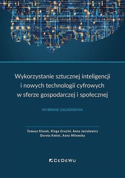Wykorzystanie sztucznej inteligencji i nowych technologii cyfrowych w sferze gospodarczej i społecznej Wybrane zagadnienia -  Gruziel Kinga,  Jasiulewicz Anna,  Kmieć Dorota