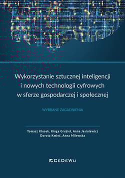 Wykorzystanie sztucznej inteligencji i nowych technologii cyfrowych w sferze gospodarczej i społecznej Wybrane zagadnienia -  Gruziel Kinga,  Jasiulewicz Anna,  Kmieć Dorota