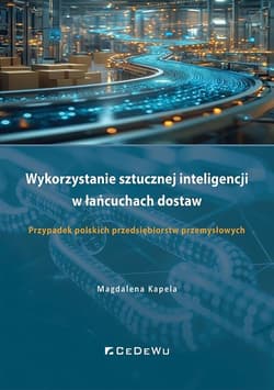 Wykorzystanie sztucznej inteligencji w łańcuchach dostaw. Przypadek polskich przedsiębiorstw przemysłowych - Kapela Magdalena