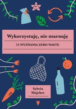 Wykorzystuję, nie marnuję - Sylwia Majcher
