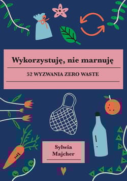 Wykorzystuję, nie marnuję - Sylwia Majcher