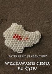 Wykrawanie cienia ku życiu - Lestek Krzesąd Zdanowicz