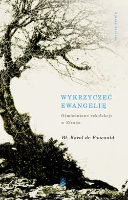 Wykrzyczeć Ewangelię Ośmiodniowe rekolekcje w Efraim - Karol Foucauld