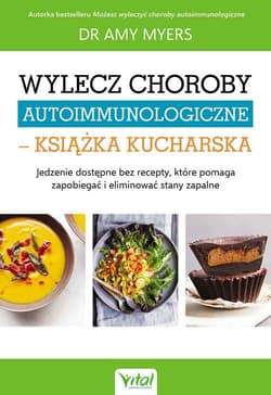 Wylecz choroby autoimmunologiczne książka kucharska - Amy Myers