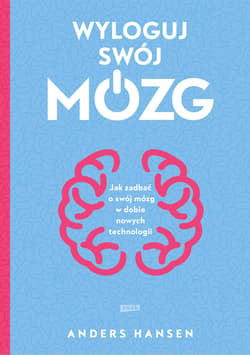 Wyloguj swój mózg. Jak zadbać o swój mózg w dobie nowych technologii (2026) - Anders Hansen
