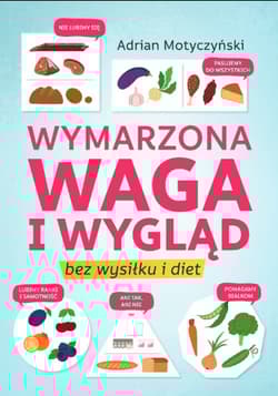 Wymarzona waga i wygląd bez wysiłku i diet - Adrian Motyczyński