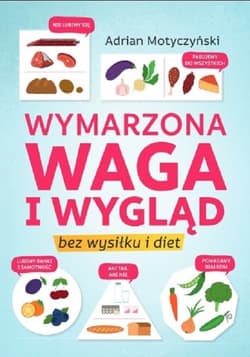 Wymarzona waga i wygląd bez wysiłku i diet - Adrian Motyczyński