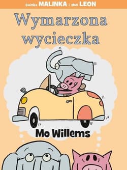 Wymarzona wycieczka. Świnka Malinka i słoń Leon - Mo Willems