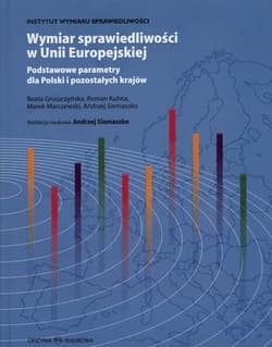 Wymiar sprawiedliwości w Unii Europejskiej podstawowe parametry dla polski i pozostałych krajów - Praca zbiorowa