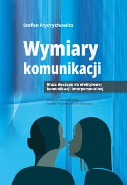 Wymiary komunikacji klucz dostępu do efektywnej komunikacji interpersonalnej