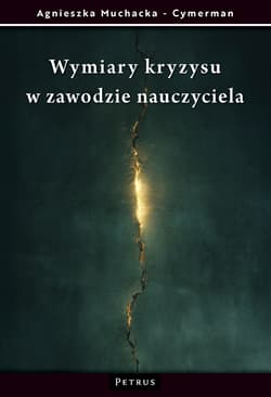Wymiary kryzysu w zawodzie nauczyciela - Agnieszka Muchacka - Cymerman