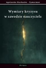 Wymiary kryzysu w zawodzie nauczyciela - Agnieszka Muchacka - Cymerman