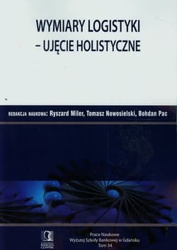 Wymiary logistyki Ujęcie holistyczne Tom 34