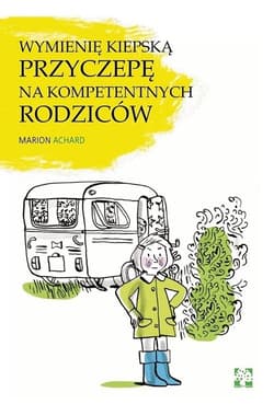 Wymienię kiepską przyczepę na kompetentnych rodziców - Marion Achard