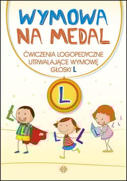 Wymowa na medal Ćwiczenia logopedyczne utrwalające wymowę głoski L - Praca zbiorowa