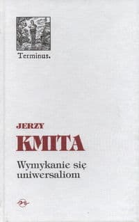 Wymykanie się uniwersaliom - Jerzy Kmita