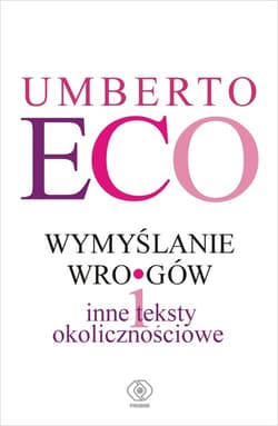 Wymyślanie wrogów i inne teksty okolicznościowe - Umberto Eco