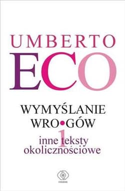 Wymyślanie wrogów i inne teksty okolicznościowe - Umberto Eco