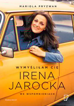 Wymyśliłam cię irena jarocka - Mariola Pryzwan