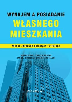Wynajem a posiadanie własnego mieszkania. Wybór „młodych dorosłych - Marek Bryx, Izabela Rudzka
