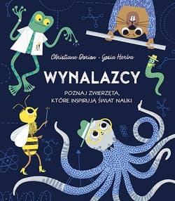 Wynalazcy. Poznaj zwierzęta, które inspirują świat nauki - Christiane Dorion
