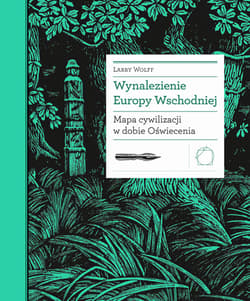 Wynalezienie Europy Wschodniej. Mapa cywilizacji w dobie Oświecenia - ebook - Larry Wolff