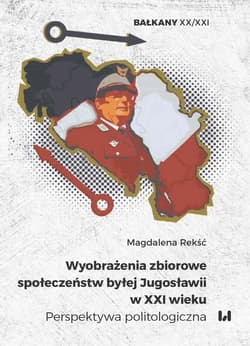Wyobrażenia zbiorowe społeczeństw byłej Jugosławii w XXI wieku Perspektywa politologiczna