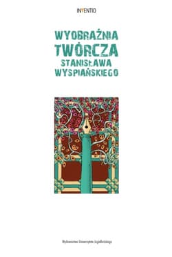 Wyobraźnia twórcza Stanisława Wyspiańskiego. Inventio - Opracowanie Zbiorowe