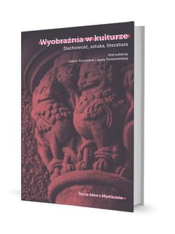 Wyobraźnia w kulturze Duchowość, sztuka, literatura
