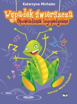 Wypadek świerszcza Opowiadania logopedyczne - Katarzyna Michalec